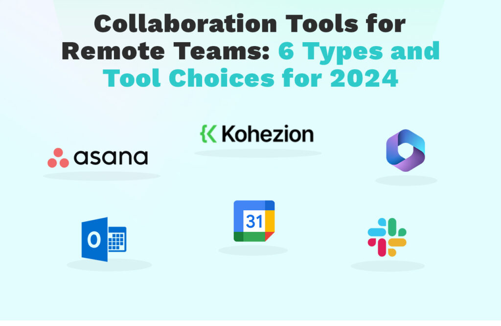 Collaboration Tools for Remote Teams_ 6 Types and Tool Choices for 2024